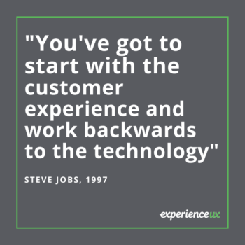 You've got to start with the customer experience and work backwards to the technology by Steve Jobs